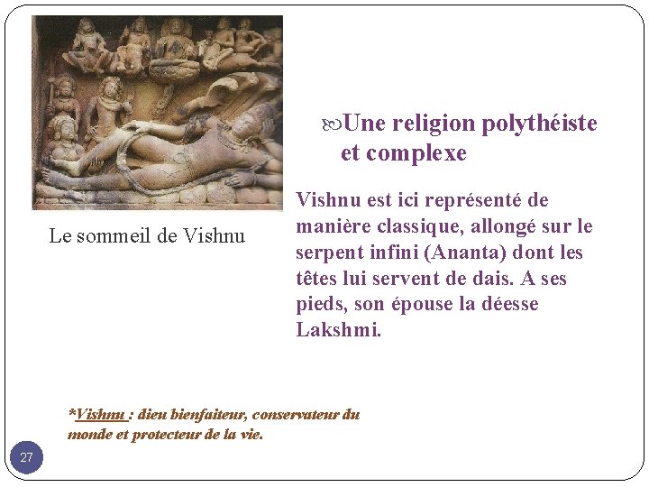  Une religion polythéiste et complexe Le sommeil de Vishnu est ici représenté de