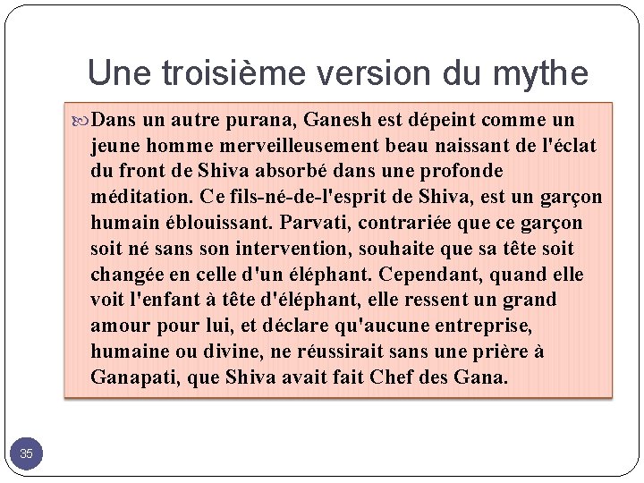 Une troisième version du mythe Dans un autre purana, Ganesh est dépeint comme un