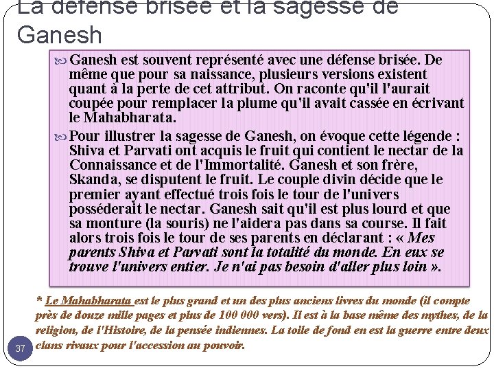 La défense brisée et la sagesse de Ganesh est souvent représenté avec une défense