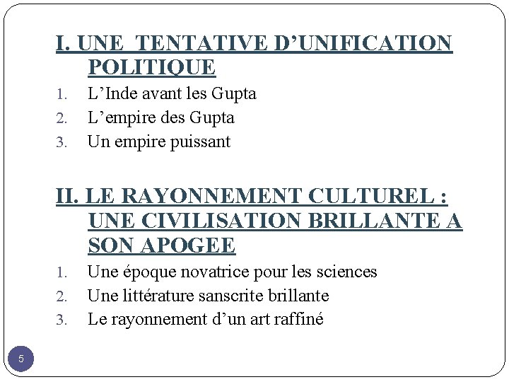 I. UNE TENTATIVE D’UNIFICATION POLITIQUE 1. 2. 3. L’Inde avant les Gupta L’empire des