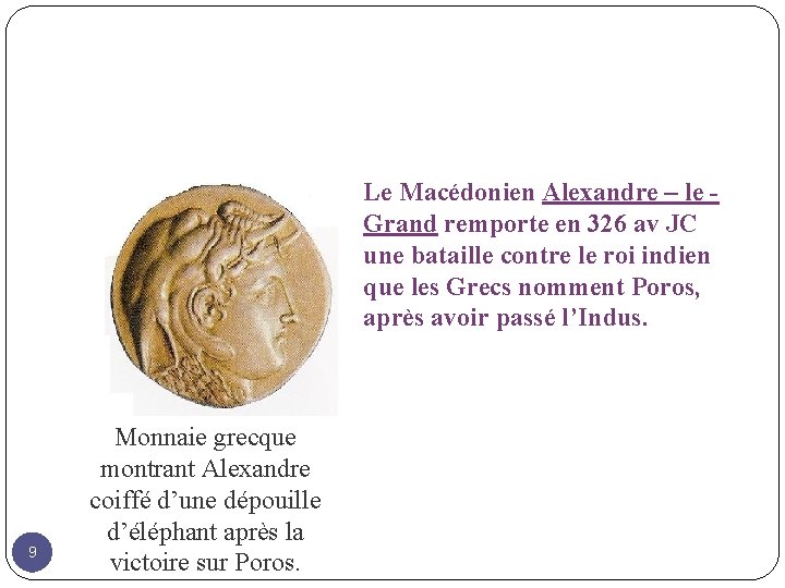 Le Macédonien Alexandre – le Grand remporte en 326 av JC une bataille contre