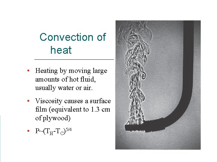 Convection of heat • Heating by moving large amounts of hot fluid, usually water