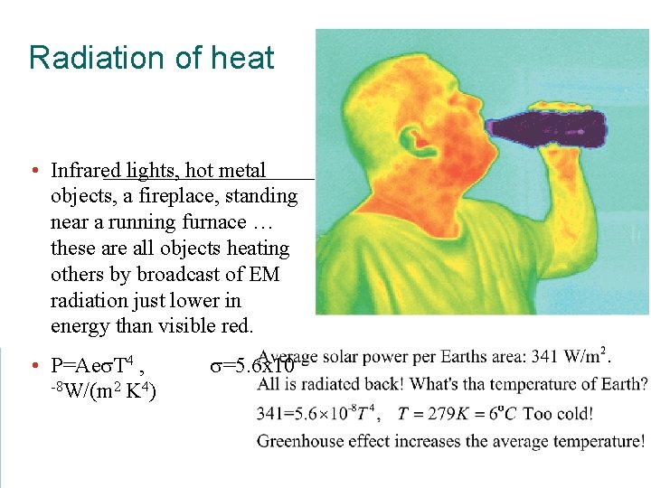 Radiation of heat • Infrared lights, hot metal objects, a fireplace, standing near a