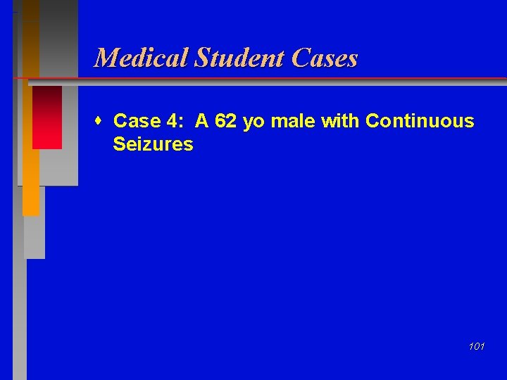 Medical Student Cases Case 4: A 62 yo male with Continuous Seizures 101 