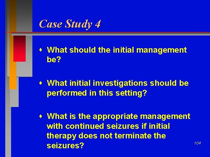 Case Study 4 What should the initial management be? What initial investigations should be