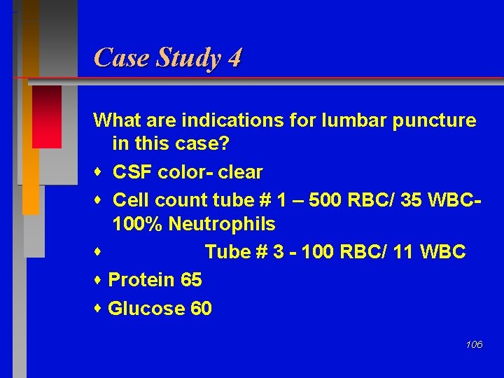 Case Study 4 What are indications for lumbar puncture in this case? CSF color-