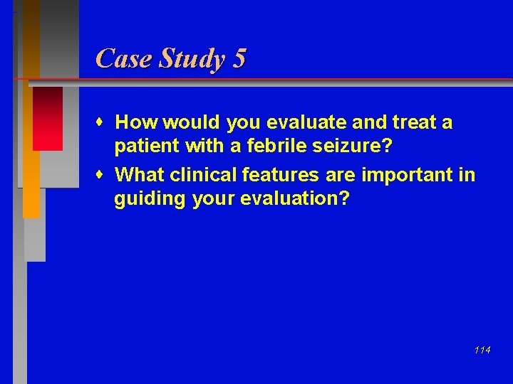 Case Study 5 How would you evaluate and treat a patient with a febrile