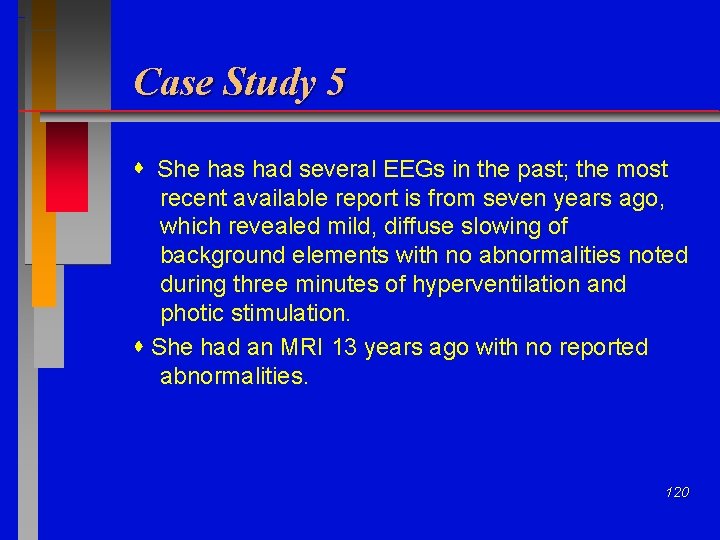 Case Study 5 She has had several EEGs in the past; the most recent