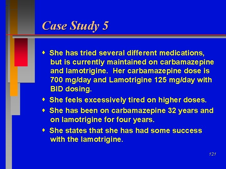 Case Study 5 She has tried several different medications, but is currently maintained on