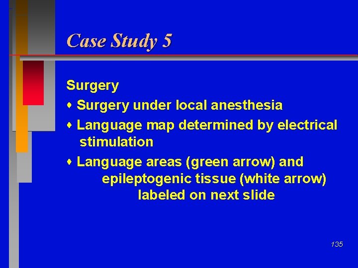 Case Study 5 Surgery under local anesthesia Language map determined by electrical stimulation Language