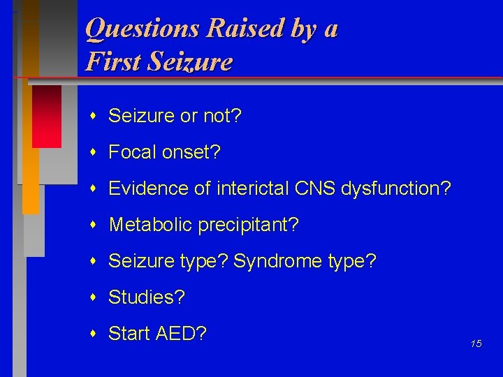 Questions Raised by a First Seizure or not? Focal onset? Evidence of interictal CNS