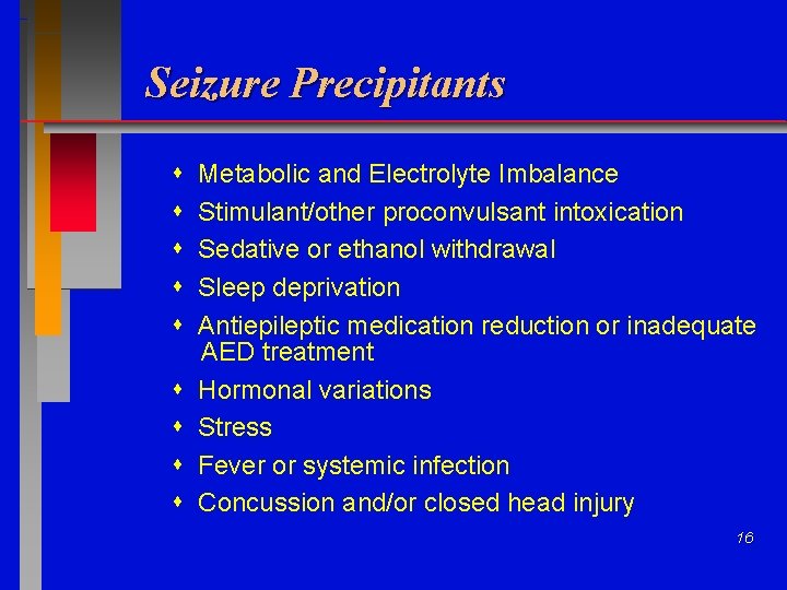 Seizure Precipitants Metabolic and Electrolyte Imbalance Stimulant/other proconvulsant intoxication Sedative or ethanol withdrawal Sleep