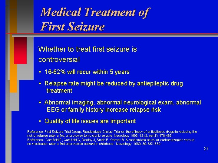 Medical Treatment of First Seizure Whether to treat first seizure is controversial 16 -62%