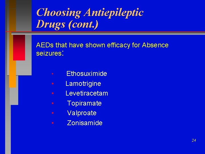 Choosing Antiepileptic Drugs (cont. ) AEDs that have shown efficacy for Absence seizures: •