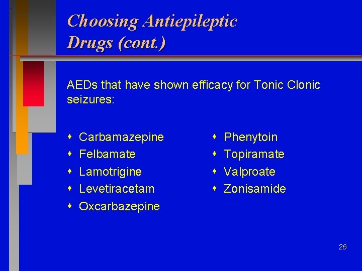 Choosing Antiepileptic Drugs (cont. ) AEDs that have shown efficacy for Tonic Clonic seizures:
