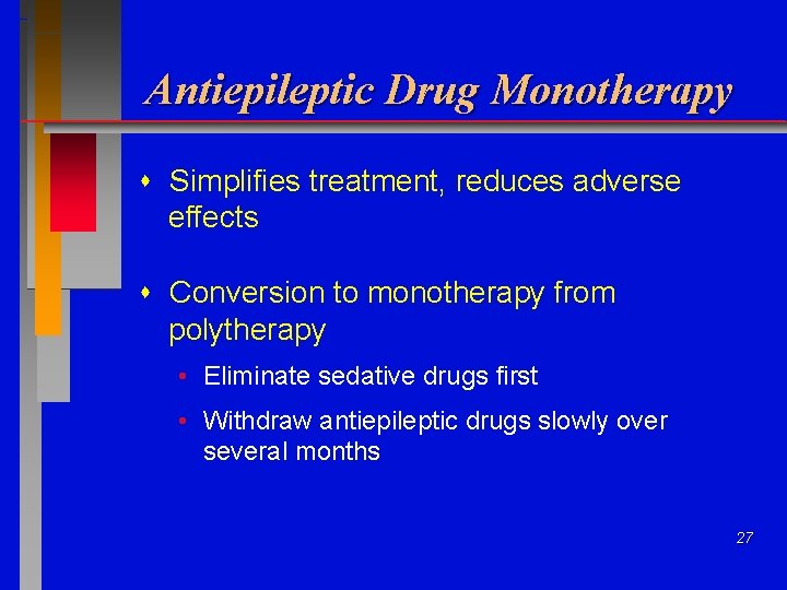 Antiepileptic Drug Monotherapy Simplifies treatment, reduces adverse effects Conversion to monotherapy from polytherapy •