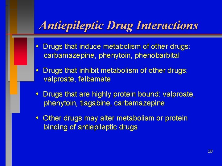 Antiepileptic Drug Interactions Drugs that induce metabolism of other drugs: carbamazepine, phenytoin, phenobarbital Drugs