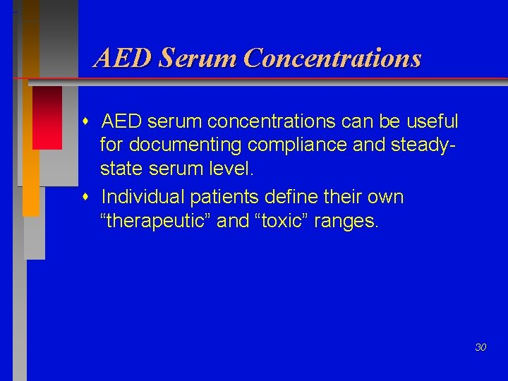AED Serum Concentrations AED serum concentrations can be useful for documenting compliance and steadystate