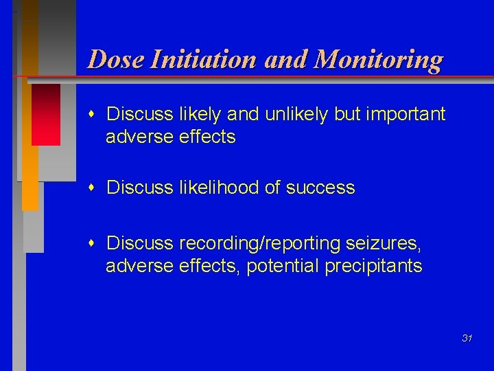 Dose Initiation and Monitoring Discuss likely and unlikely but important adverse effects Discuss likelihood