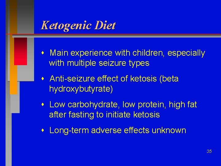 Ketogenic Diet Main experience with children, especially with multiple seizure types Anti-seizure effect of