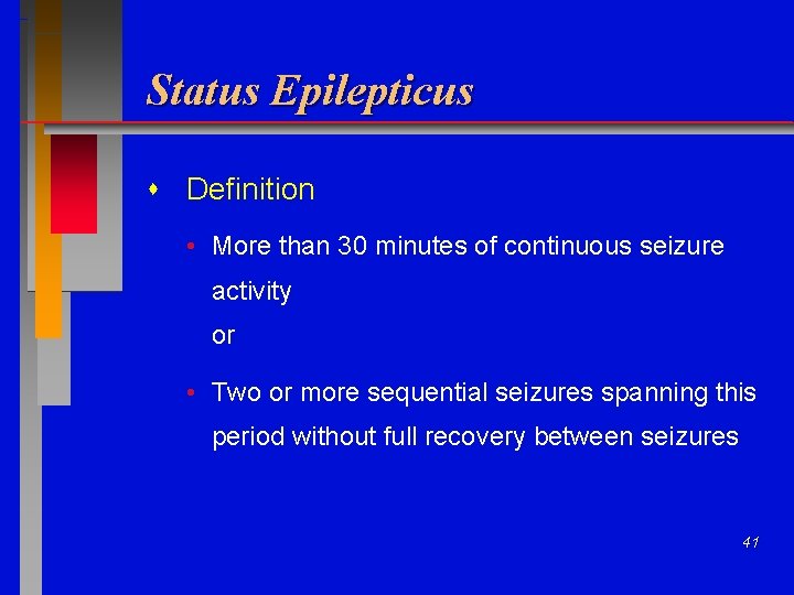 Status Epilepticus Definition • More than 30 minutes of continuous seizure activity or •