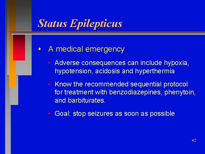 Status Epilepticus A medical emergency • Adverse consequences can include hypoxia, hypotension, acidosis and