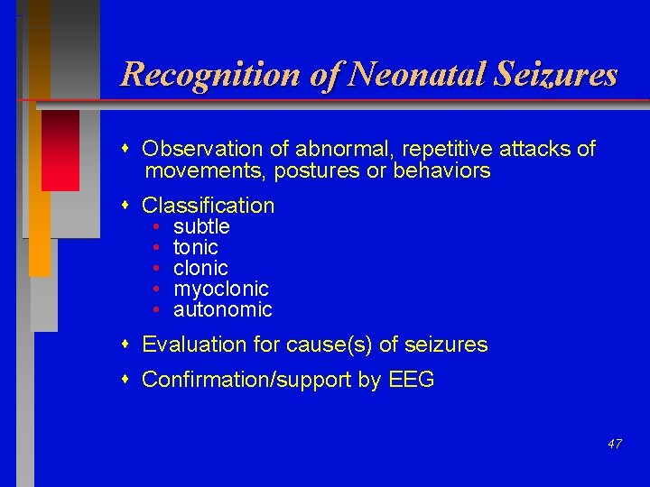 Recognition of Neonatal Seizures Observation of abnormal, repetitive attacks of movements, postures or behaviors