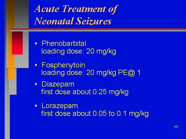 Acute Treatment of Neonatal Seizures Phenobarbital loading dose: 20 mg/kg Fosphenytoin loading dose: 20