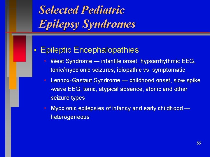 Selected Pediatric Epilepsy Syndromes Epileptic Encephalopathies • West Syndrome — infantile onset, hypsarrhythmic EEG,