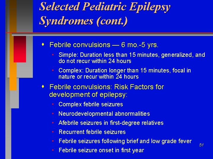 Selected Pediatric Epilepsy Syndromes (cont. ) Febrile convulsions — 6 mo. -5 yrs. •