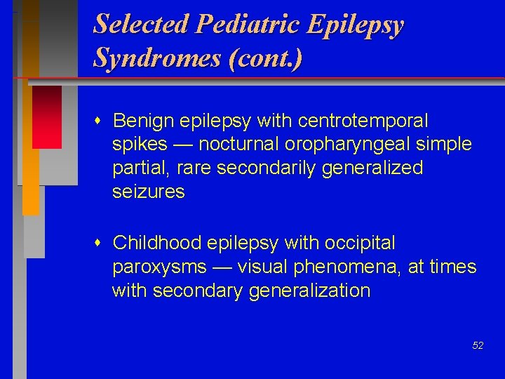 Selected Pediatric Epilepsy Syndromes (cont. ) Benign epilepsy with centrotemporal spikes — nocturnal oropharyngeal