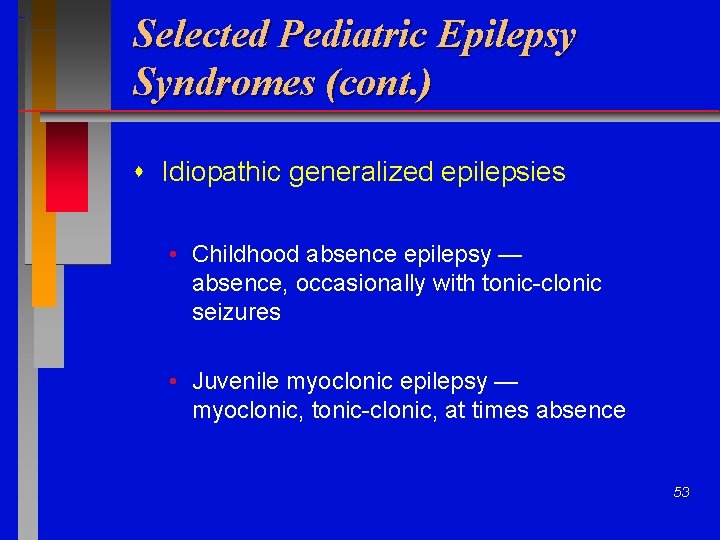 Selected Pediatric Epilepsy Syndromes (cont. ) Idiopathic generalized epilepsies • Childhood absence epilepsy —