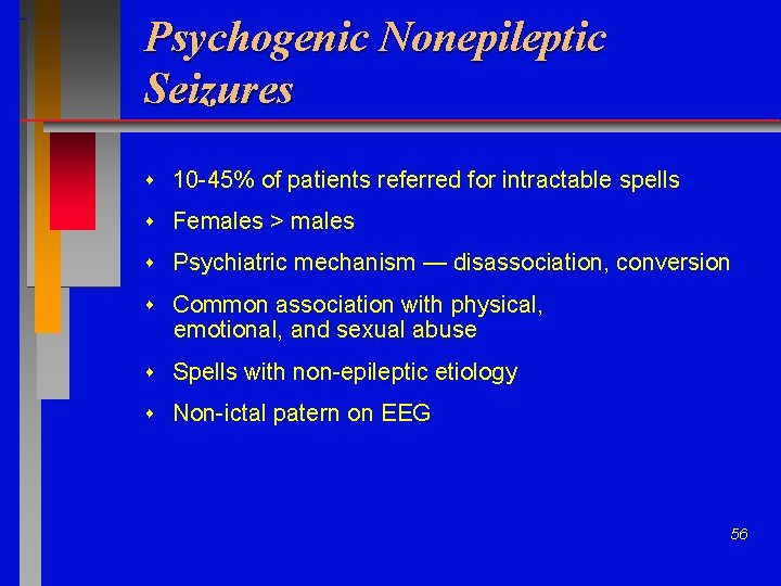 Psychogenic Nonepileptic Seizures 10 -45% of patients referred for intractable spells Females > males