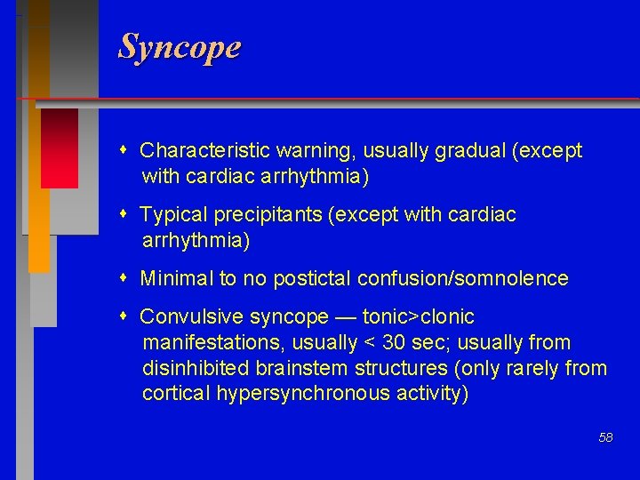 Syncope Characteristic warning, usually gradual (except with cardiac arrhythmia) Typical precipitants (except with cardiac