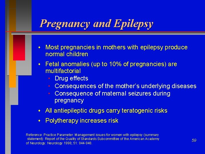 Pregnancy and Epilepsy Most pregnancies in mothers with epilepsy produce normal children Fetal anomalies