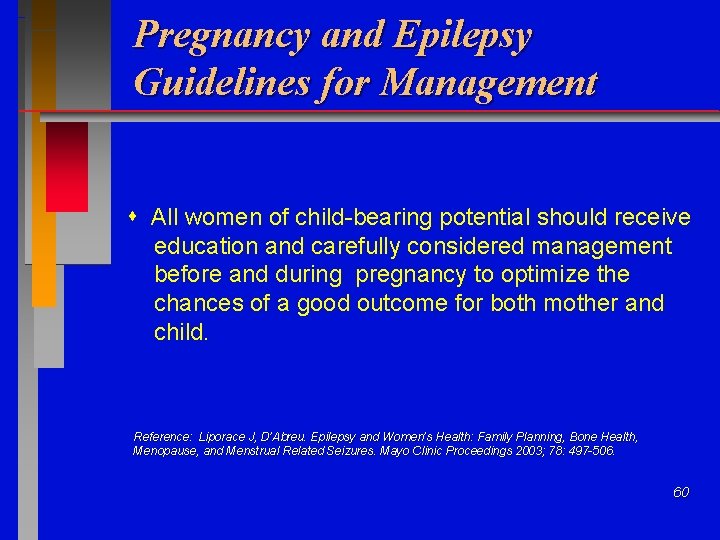 Pregnancy and Epilepsy Guidelines for Management All women of child-bearing potential should receive education