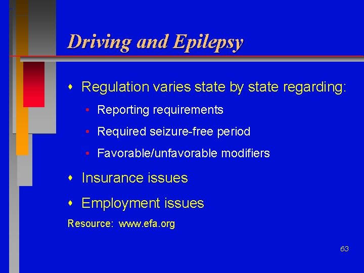 Driving and Epilepsy Regulation varies state by state regarding: • Reporting requirements • Required