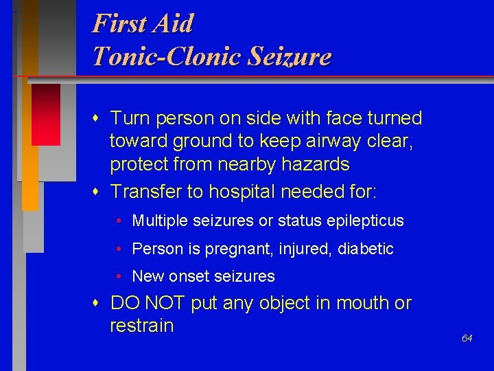 First Aid Tonic-Clonic Seizure Turn person on side with face turned toward ground to