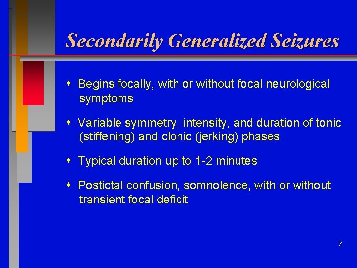 Secondarily Generalized Seizures Begins focally, with or without focal neurological symptoms Variable symmetry, intensity,
