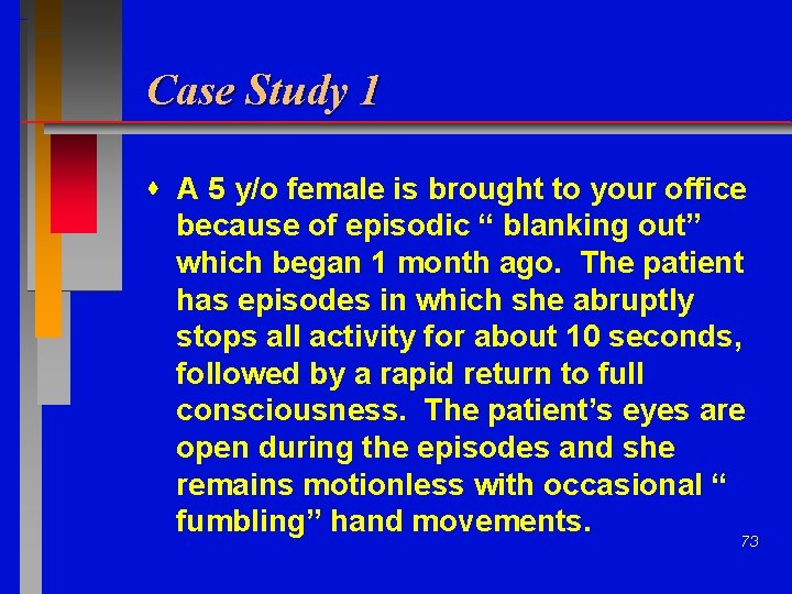 Case Study 1 A 5 y/o female is brought to your office because of