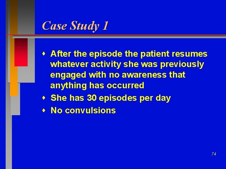 Case Study 1 After the episode the patient resumes whatever activity she was previously