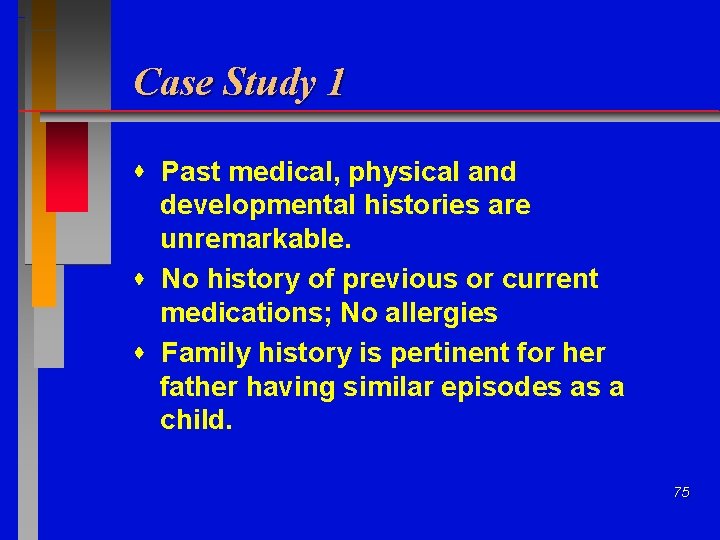 Case Study 1 Past medical, physical and developmental histories are unremarkable. No history of