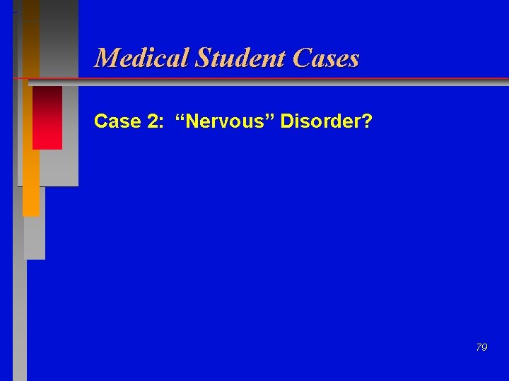 Medical Student Cases Case 2: “Nervous” Disorder? 79 