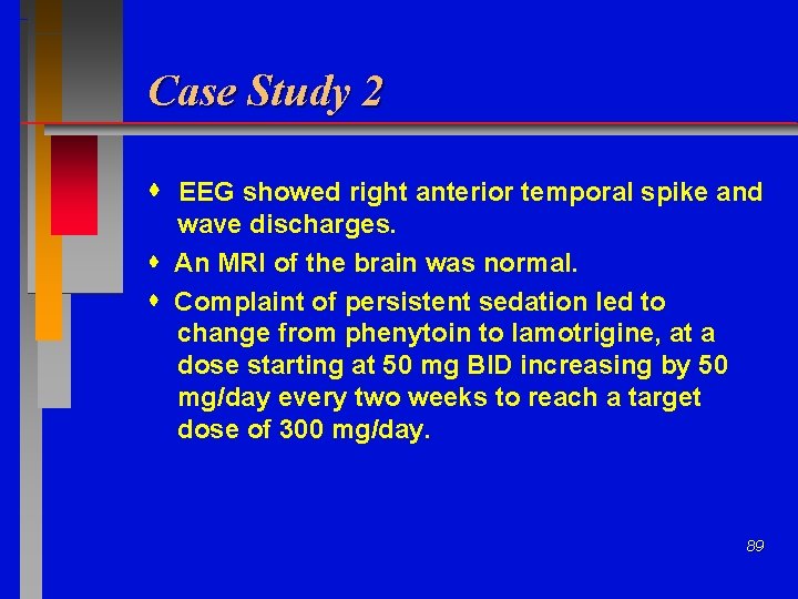 Case Study 2 EEG showed right anterior temporal spike and wave discharges. An MRI