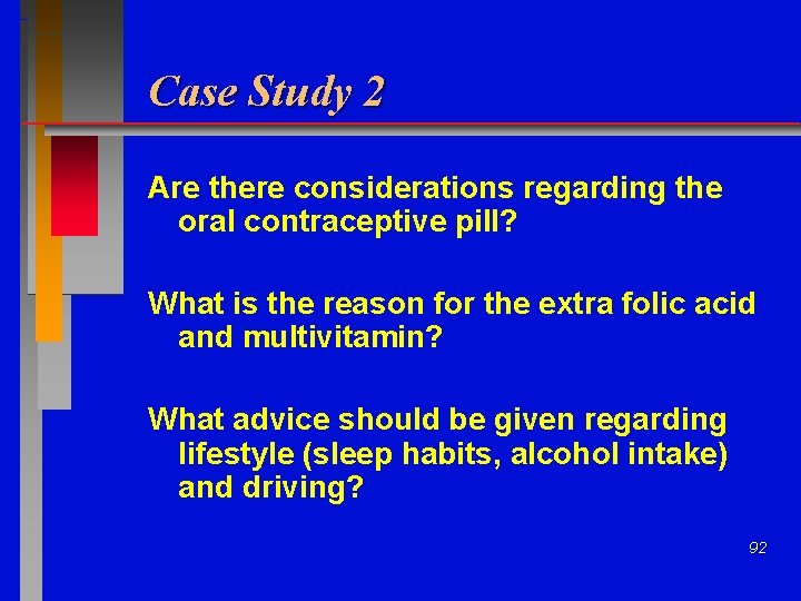 Case Study 2 Are there considerations regarding the oral contraceptive pill? What is the