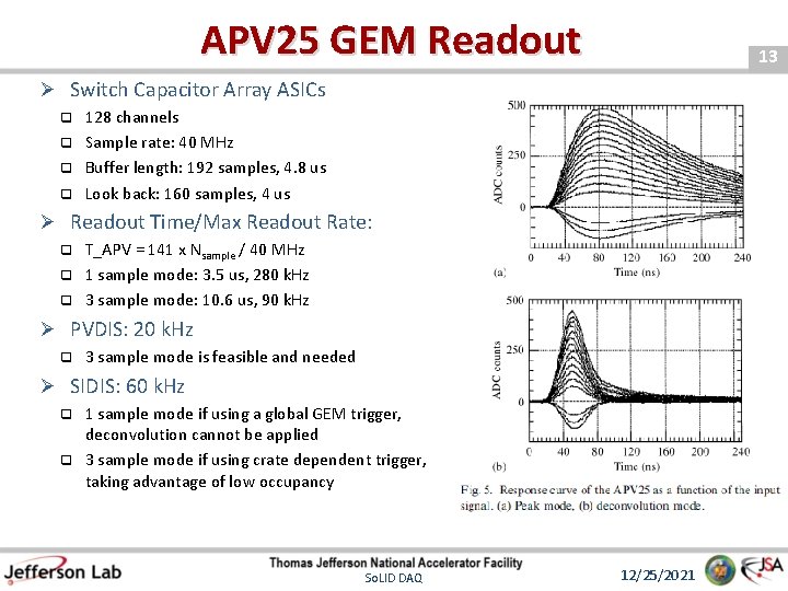 APV 25 GEM Readout 13 Ø Switch Capacitor Array ASICs q q 128 channels