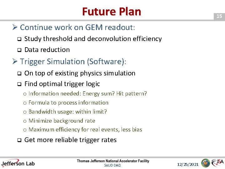 Future Plan 15 Ø Continue work on GEM readout: Study threshold and deconvolution efficiency