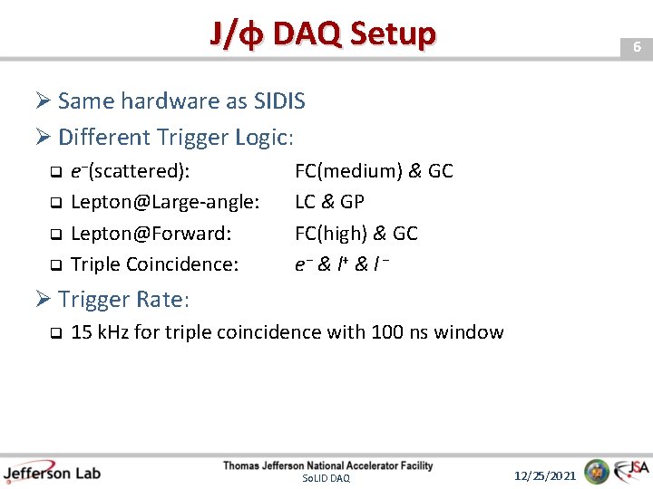 J/φ DAQ Setup 6 Ø Same hardware as SIDIS Ø Different Trigger Logic: e−(scattered):