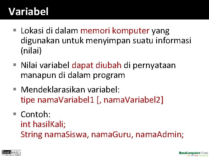 Variabel § Lokasi di dalam memori komputer yang digunakan untuk menyimpan suatu informasi (nilai)