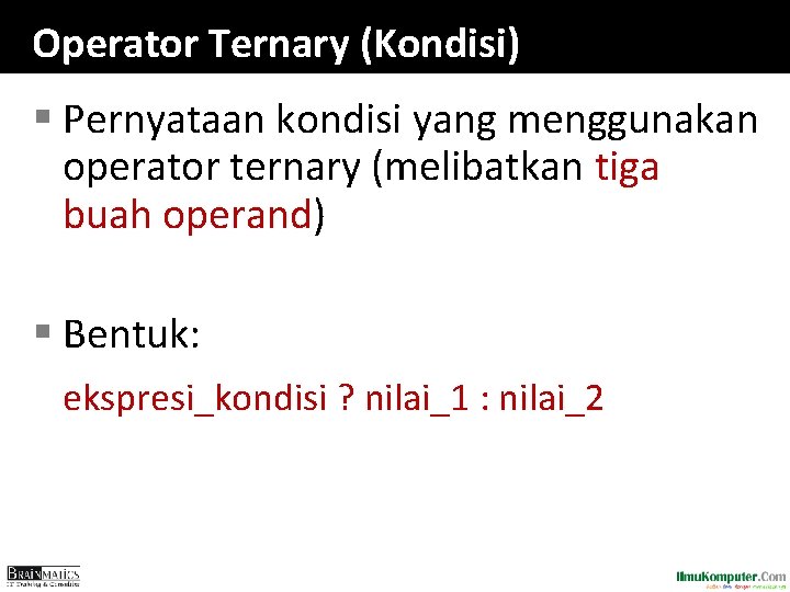 Operator Ternary (Kondisi) § Pernyataan kondisi yang menggunakan operator ternary (melibatkan tiga buah operand)